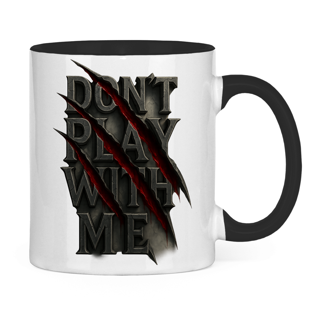 Tasse zweifarbig Spruch dont play with me ohne Rahmen