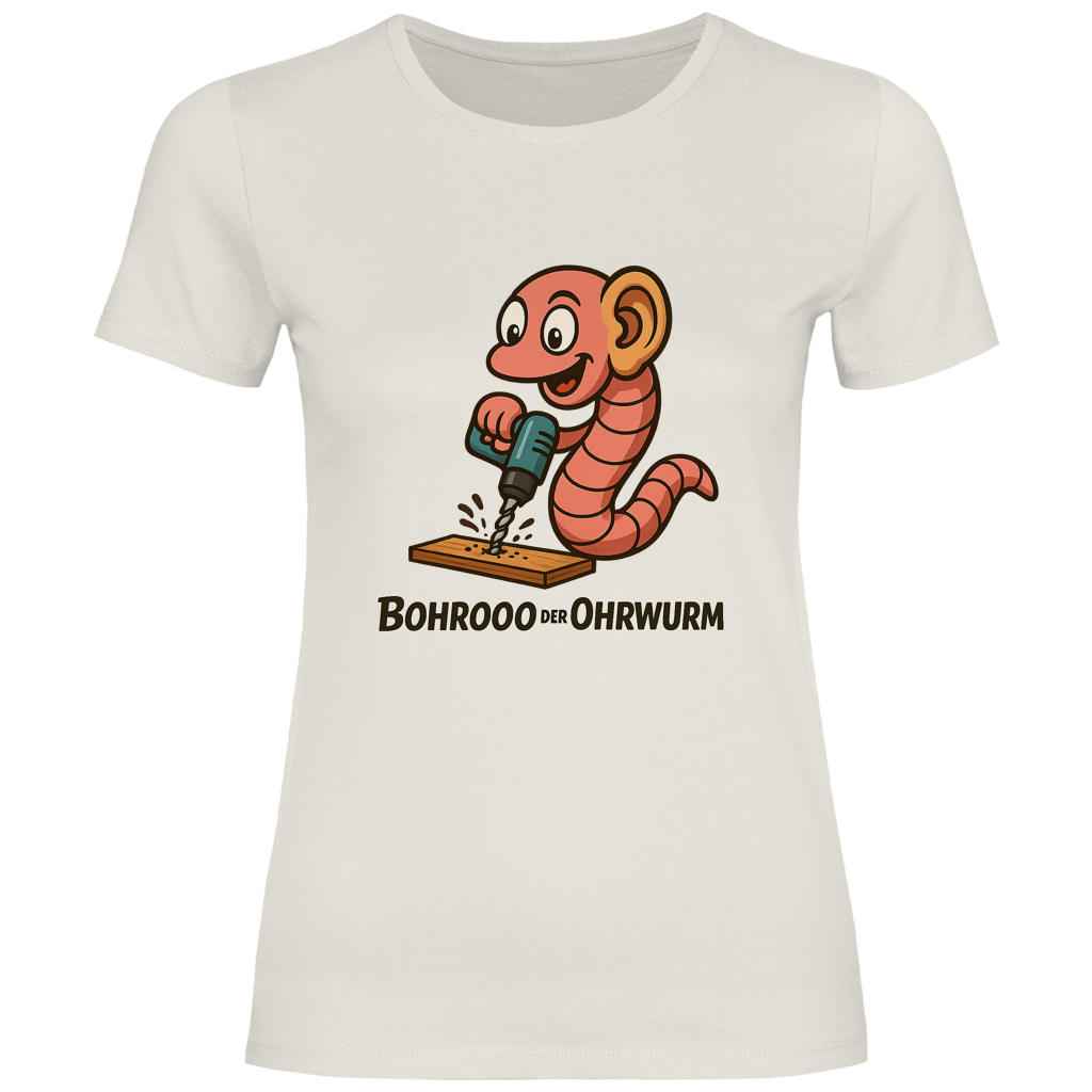 Damen T-Shirt Bohrooo der Ohrwurm