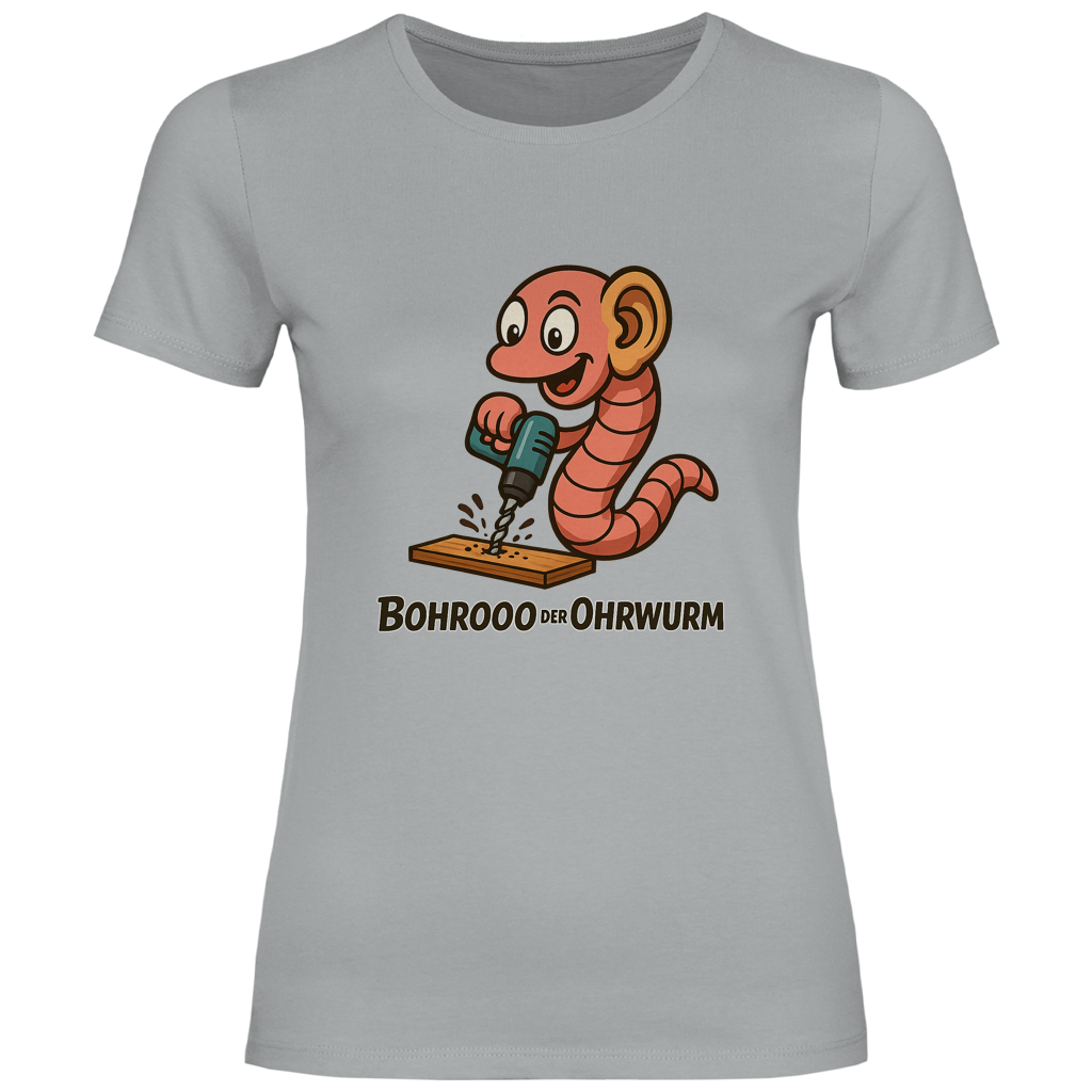 Damen T-Shirt Bohrooo der Ohrwurm