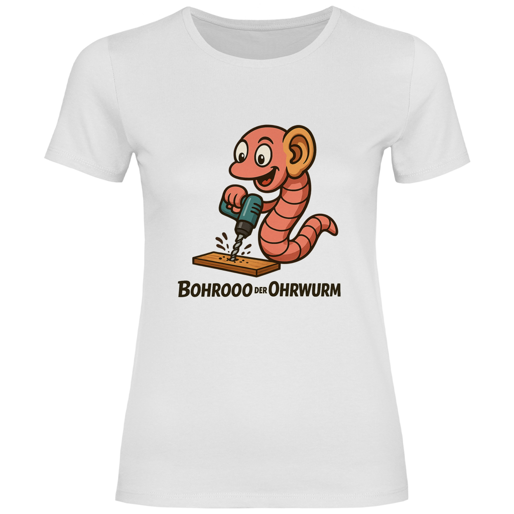 Damen T-Shirt Bohrooo der Ohrwurm