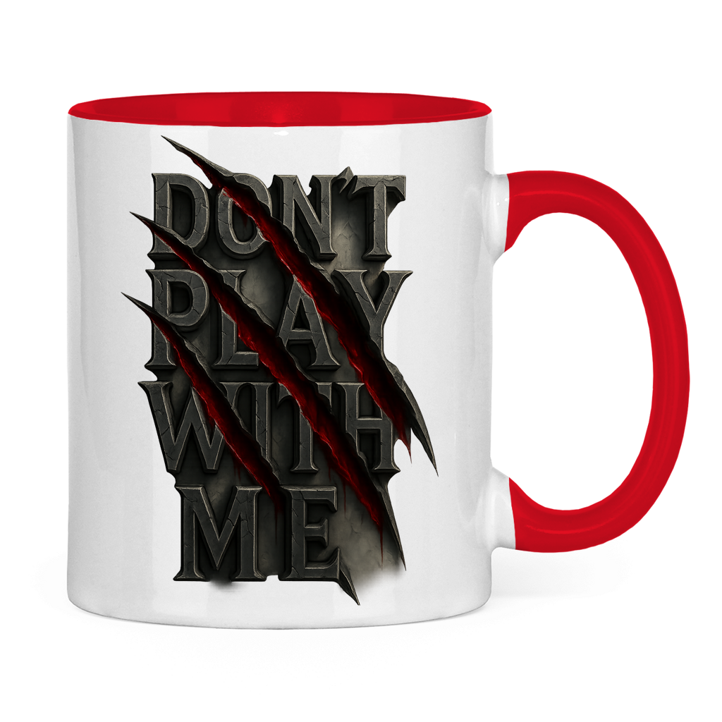 Tasse zweifarbig Spruch dont play with me ohne Rahmen