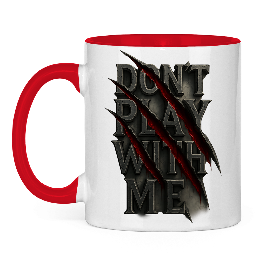 Tasse zweifarbig Spruch dont play with me ohne Rahmen