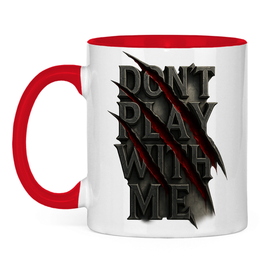 Tasse zweifarbig Spruch dont play with me ohne Rahmen