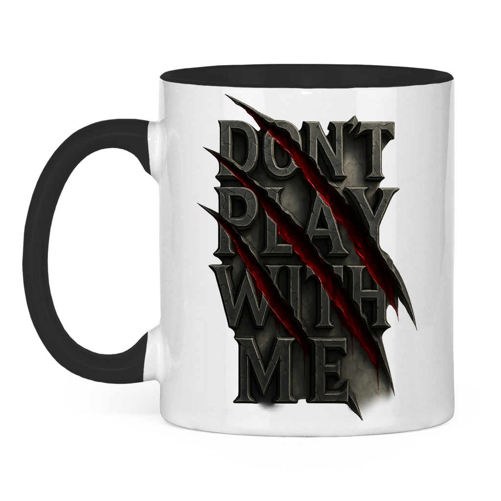 Tasse zweifarbig Spruch dont play with me ohne Rahmen